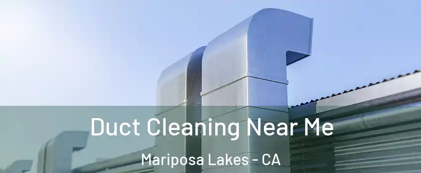Duct Cleaning Near Me Mariposa Lakes - CA