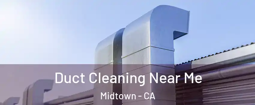 Duct Cleaning Near Me Midtown - CA