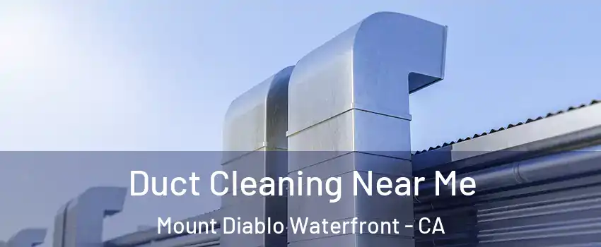 Duct Cleaning Near Me Mount Diablo Waterfront - CA