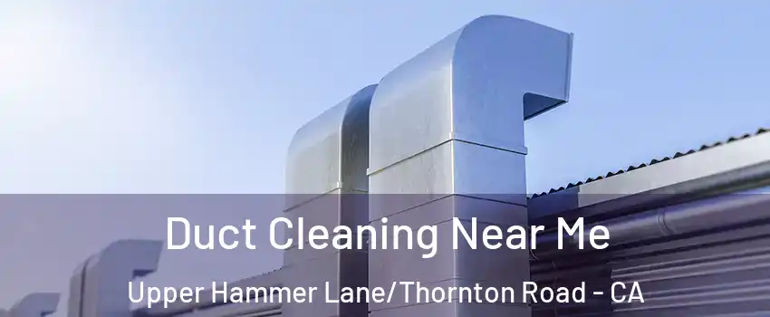 Duct Cleaning Near Me Upper Hammer Lane/Thornton Road - CA