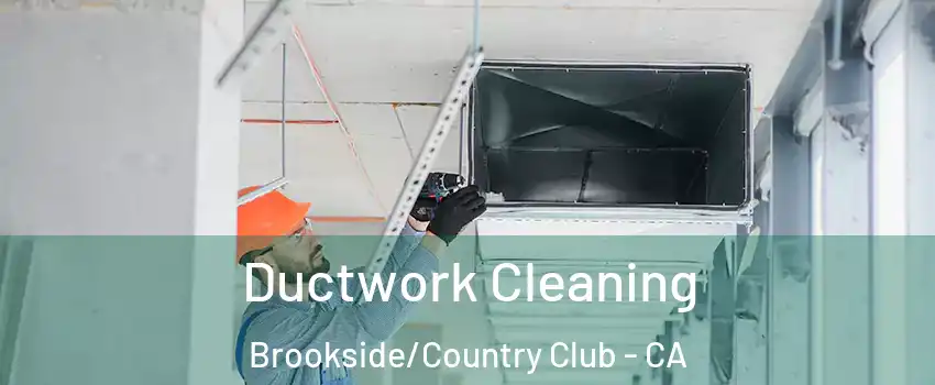 Ductwork Cleaning Brookside/Country Club - CA