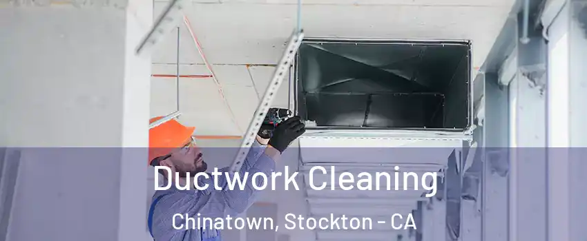 Ductwork Cleaning Chinatown, Stockton - CA