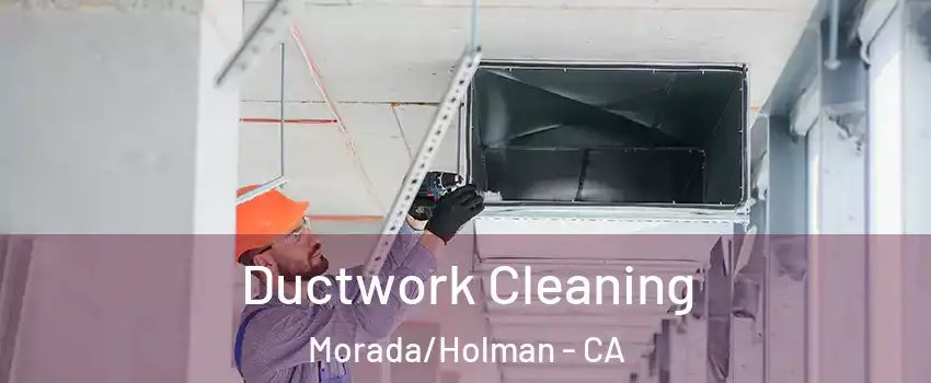 Ductwork Cleaning Morada/Holman - CA
