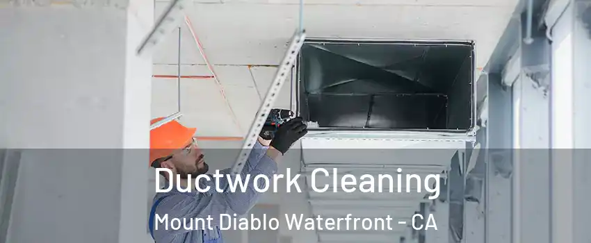 Ductwork Cleaning Mount Diablo Waterfront - CA