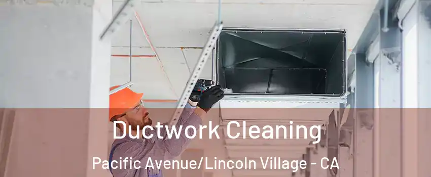 Ductwork Cleaning Pacific Avenue/Lincoln Village - CA