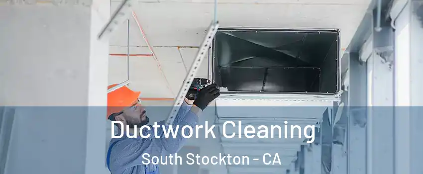 Ductwork Cleaning South Stockton - CA