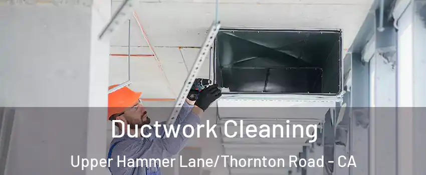 Ductwork Cleaning Upper Hammer Lane/Thornton Road - CA