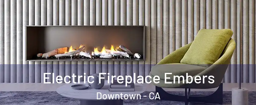 Electric Fireplace Embers Downtown - CA