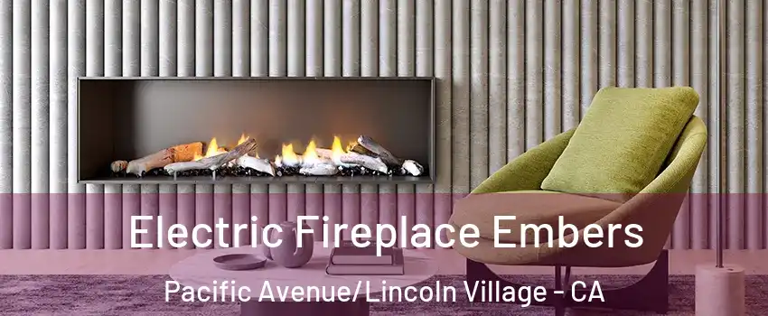 Electric Fireplace Embers Pacific Avenue/Lincoln Village - CA