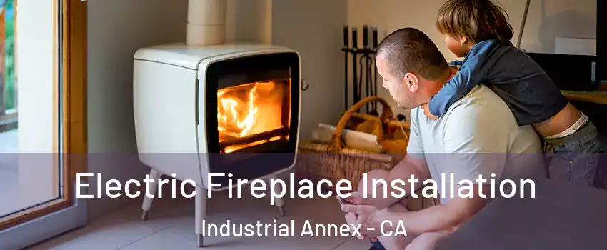 Electric Fireplace Installation Industrial Annex - CA