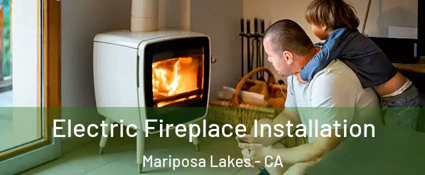 Electric Fireplace Installation Mariposa Lakes - CA