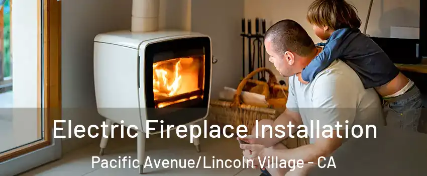 Electric Fireplace Installation Pacific Avenue/Lincoln Village - CA