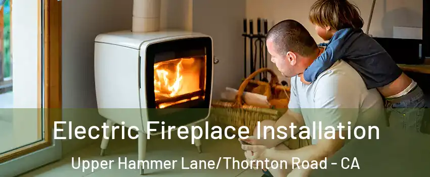 Electric Fireplace Installation Upper Hammer Lane/Thornton Road - CA