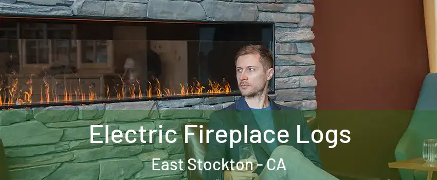 Electric Fireplace Logs East Stockton - CA