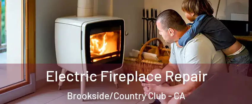 Electric Fireplace Repair Brookside/Country Club - CA