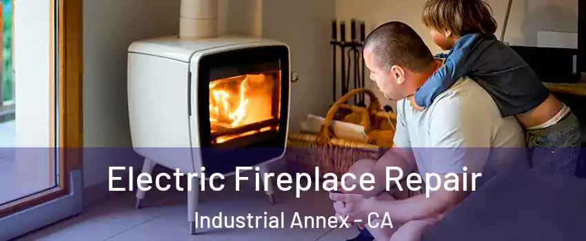 Electric Fireplace Repair Industrial Annex - CA