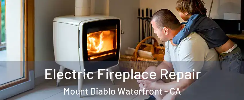 Electric Fireplace Repair Mount Diablo Waterfront - CA