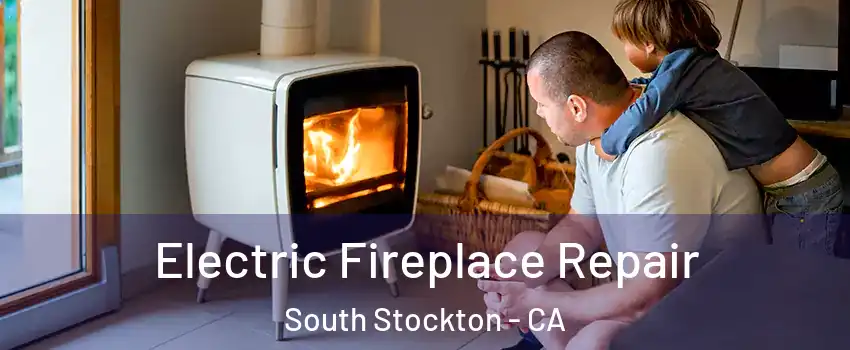 Electric Fireplace Repair South Stockton - CA