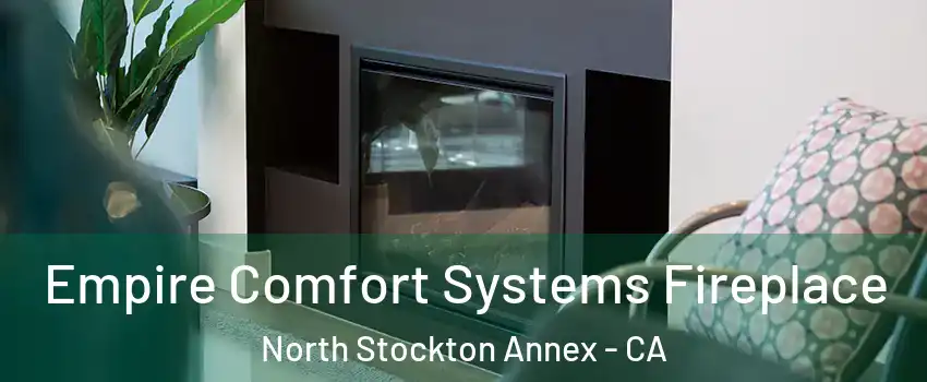 Empire Comfort Systems Fireplace North Stockton Annex - CA