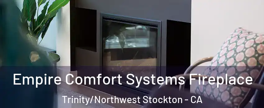 Empire Comfort Systems Fireplace Trinity/Northwest Stockton - CA