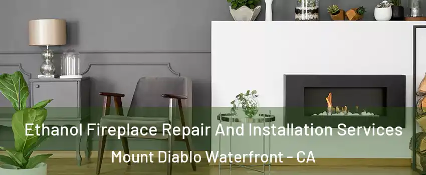 Ethanol Fireplace Repair And Installation Services Mount Diablo Waterfront - CA