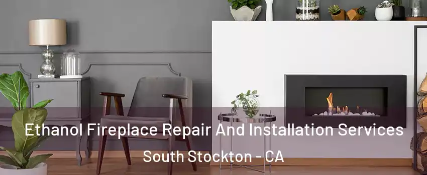 Ethanol Fireplace Repair And Installation Services South Stockton - CA