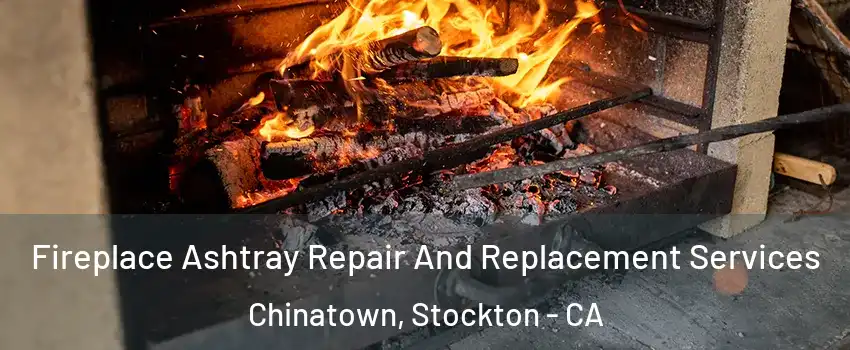 Fireplace Ashtray Repair And Replacement Services Chinatown, Stockton - CA