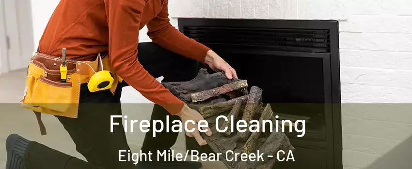 Fireplace Cleaning Eight Mile/Bear Creek - CA