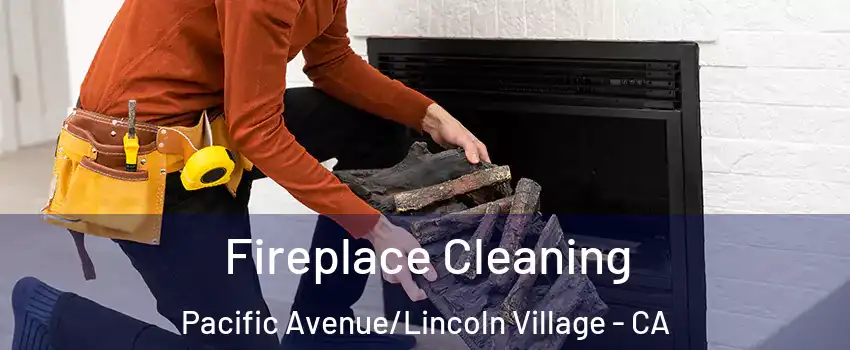 Fireplace Cleaning Pacific Avenue/Lincoln Village - CA