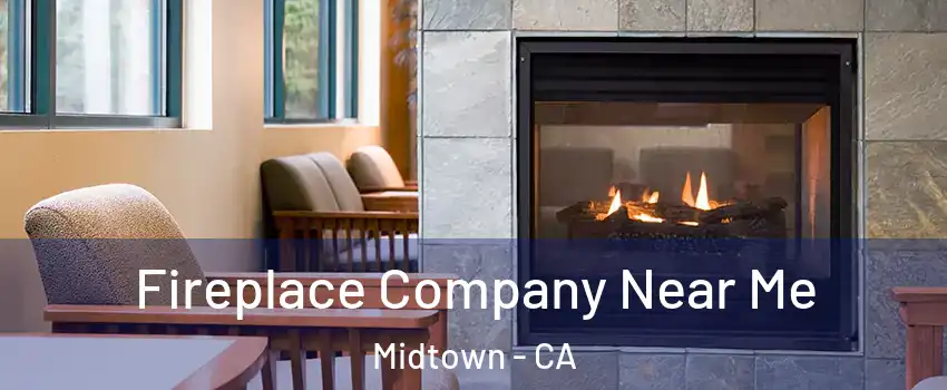 Fireplace Company Near Me Midtown - CA