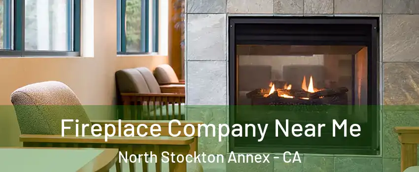 Fireplace Company Near Me North Stockton Annex - CA