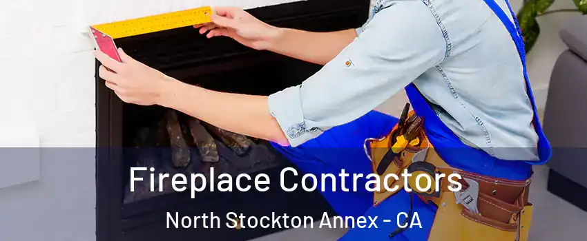 Fireplace Contractors North Stockton Annex - CA
