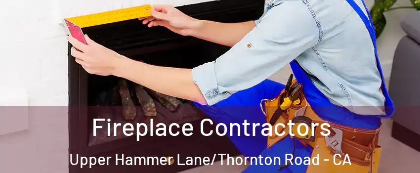 Fireplace Contractors Upper Hammer Lane/Thornton Road - CA