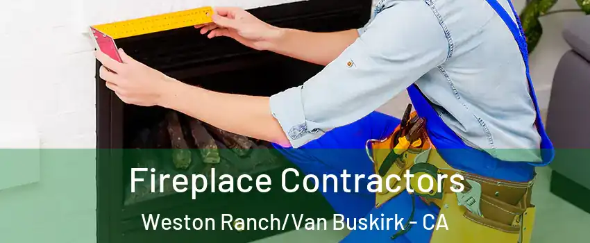 Fireplace Contractors Weston Ranch/Van Buskirk - CA