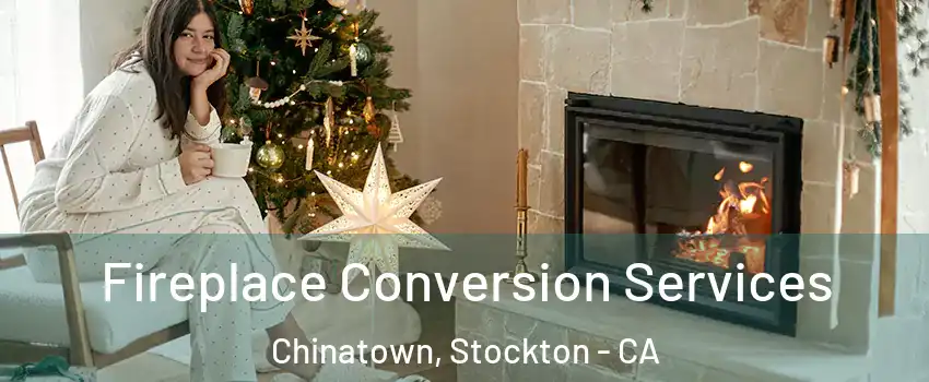 Fireplace Conversion Services Chinatown, Stockton - CA