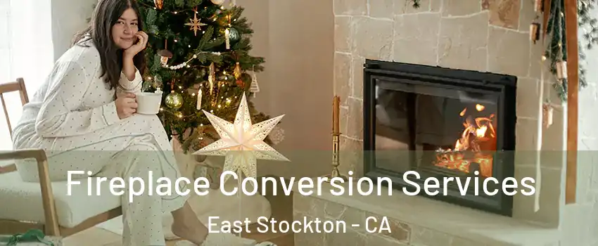 Fireplace Conversion Services East Stockton - CA