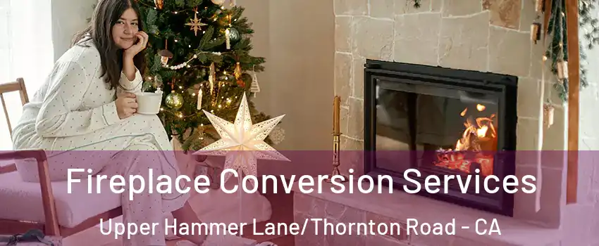 Fireplace Conversion Services Upper Hammer Lane/Thornton Road - CA