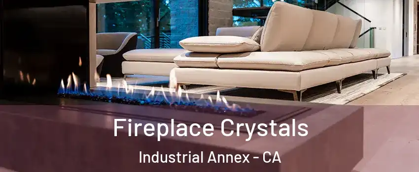 Fireplace Crystals Industrial Annex - CA
