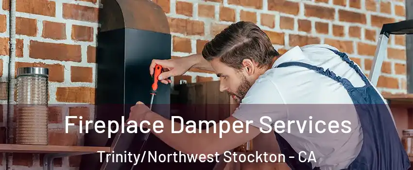 Fireplace Damper Services Trinity/Northwest Stockton - CA