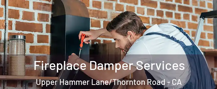 Fireplace Damper Services Upper Hammer Lane/Thornton Road - CA