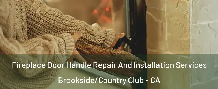 Fireplace Door Handle Repair And Installation Services Brookside/Country Club - CA