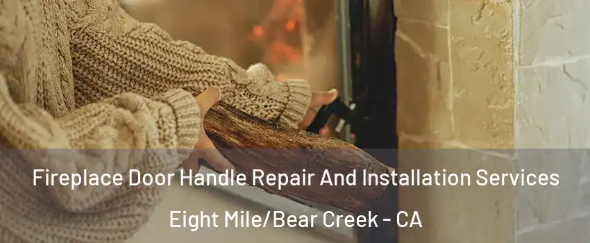 Fireplace Door Handle Repair And Installation Services Eight Mile/Bear Creek - CA
