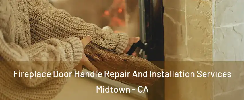 Fireplace Door Handle Repair And Installation Services Midtown - CA