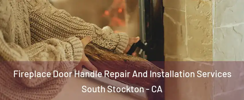 Fireplace Door Handle Repair And Installation Services South Stockton - CA
