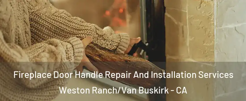 Fireplace Door Handle Repair And Installation Services Weston Ranch/Van Buskirk - CA