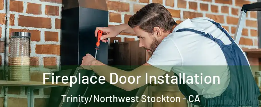 Fireplace Door Installation Trinity/Northwest Stockton - CA