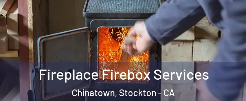 Fireplace Firebox Services Chinatown, Stockton - CA