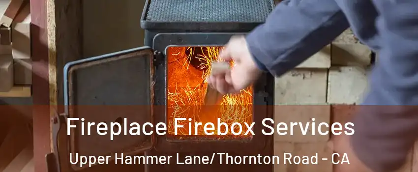 Fireplace Firebox Services Upper Hammer Lane/Thornton Road - CA