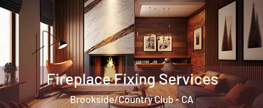 Fireplace Fixing Services Brookside/Country Club - CA