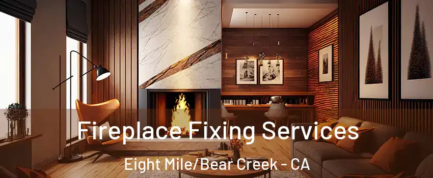 Fireplace Fixing Services Eight Mile/Bear Creek - CA